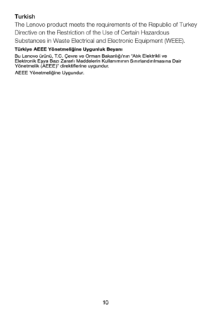 Page 1310
Turkish
The Lenovo product meets the requirements of the Republic of Turkey 
Directive on the Restriction of the Use of Certain Hazardous 
Substances in Waste Electrical and Electronic Equipment (WEEE).
10 