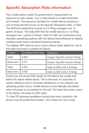 Page 1512
Specic Absorption Rate information
This mobile device meets the government’s requirements for 
exposure to radio waves. Your mobile device is a radio transmitter 
and receiver. The exposure standard for mobile devices employs a 
unit of measurement known as the Specic Absorption Rate, or SAR.
The SAR limit adopted by Europe is 2.0 W/kg averaged over 10 
grams of tissue. The India SAR limit for mobile devices is 1.6 W/kg 
averaged over 1 grams of tissue. Tests for SAR are conducted using 
standard...