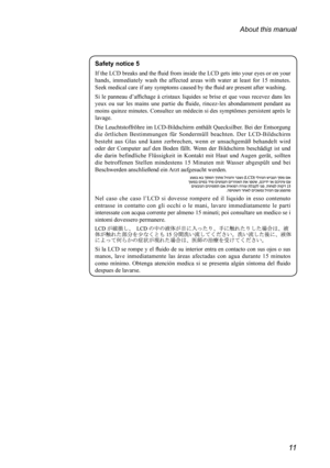 Page 1511
About this manual
Safety notice 5
If	the	LCD	breaks	and	the	fluid	from	inside	the	LCD	gets	into	your	eyes	or	on	your	
hands,	 immediately	 wash	the	affected	 areas	with	water	 at	least	 for	15	minutes. 	
Seek	medical	care	if	any	symptoms	caused	by	the	fluid	are	present	after	washing.
Si	 le	panneau	 d’affichage	 à	cristaux	 liquides	 se	brise	 et	que	 vous	 recevez	 dans	les	
yeux	 ou	sur	 les	mains	 une	partie	 du	fluide,	 rincez-les	 abondamment	 pendant	au	
moins	 quinze	 minutes.	 Consultez	 un...