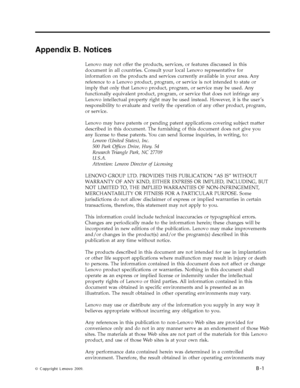 Page 33
Appendix B. Notices 
Lenovo may not offer the products, services, or features discussed in this 
document in all countries. Consult your local Lenovo representative for 
information on the products and services currently available in your area. Any 
reference to a Lenovo product, program, or service is not intended to state or 
imply that only that Lenovo product, program, or service may be used. Any 
functionally equivalent product, program, or service that does not infringe any 
Lenovo intellectual...