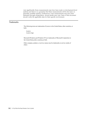 Page 34
vary significantly. Some measurements may have been made on development-level 
systems and there is no guarantee that these measurements will be the same on 
generally available systems. Furthermore, some measurements may have been 
estimated through extrapolation. Actual results may vary. Users of this document 
should verify the applicable data for their specific environment. 
 
B-2t 
Trademarks
The following terms are trademarks of Lenovo in the United States, other countries, or 
both:...