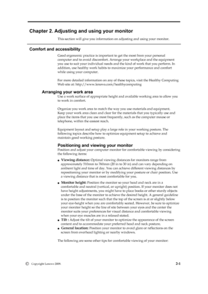 Page 13
 
 
 
 
Chapter 2. Adjusting and using your monitor 
This section will give you information on adjusting and using your monitor. 
 
Comfort and accessibility 
Good ergonomic practice is important  to get the most from your personal 
computer and to avoid discomfort. Arra nge your workplace and the equipment 
you use to suit your individual needs and  the kind of work that you perform. In 
addition, use healthy work habits to  maximize your performance and comfort 
while using your computer. 
 
For more...