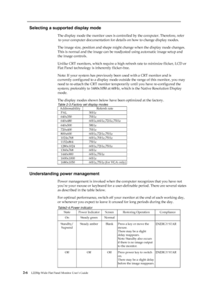 Page 18
 
 
 
  
Selecting a supported display mode 
The display mode the monitor uses is controlled by the computer. Therefore, refer 
to your computer documentation for deta ils on how to change display modes.   
The image size, position and shape might ch ange when the display mode changes.   
This is normal and the image can be readjusted using automatic image setup and   
the image controls.   
Unlike CRT monitors, which require a high re fresh rate to minimize flicker, LCD or   
Flat Panel technology is...