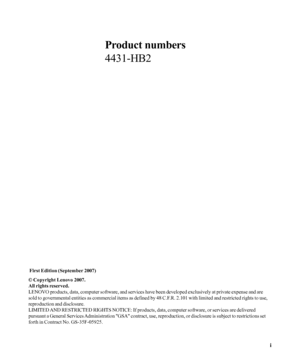 Page 2
© Copyright Lenovo 2007.i
Product numbers
4431-HB2
 First Edition (September 2007)
© Copyright Lenovo 2007.
All rights reserved.
LENOVO products, data, computer software, and services have been develop\
ed exclusively at private expense and are
sold to governmental entities as commercial items as defined by 48 C.F.R. 2.101 with limited and restricted rights to use,
reproduction and disclosure.
LIMITED AND RESTRICTED RIGHTS NOTICE: If products, data, computer software, or s\
ervices are delivered...