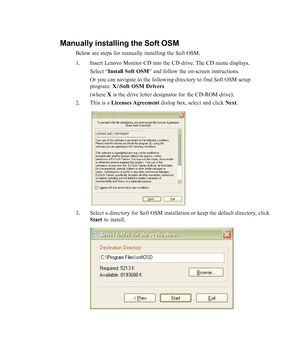 Page 32
3-8L193p Flat Panel Monitor User’s Guide
Manually installing the Soft OSM
Below are steps for manually installing the Soft OSM.
1. Insert Lenovo Monitor CD into the CD drive. The CD menu displays.Select “ Install Soft OSM ” and follow the on-screen instructions.
Or you can navigate to the following directory to find Soft OSM setup
program:  X:\Soft OSM Drivers
(where  X is the drive letter designator for the CD-ROM drive).
2. This is a  
Licenses Agreement  dialog box, select and click Next.
 
3. Select...