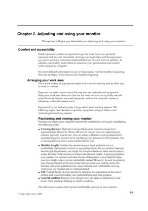 Page 13
#HAPTER  !DJUSTING AND USING YOUR MONITOR
‘’œ   ’••  ¢˜ž  ˜—    ¢˜ž› ï
X,WŽ—˜Ÿ˜XVV9.
Comfort and accessibility 
Good ergonomic practice is important to get the most from your personal 
computer and to avoid discomfort. Arra nge your workplace and the equipment 
you use to suit your individual needs and  the kind of work that you perform. In 
addition, use healthy work habits to  maximize your performance and comfort 
while using your computer. 
 
For more detailed information on any of...