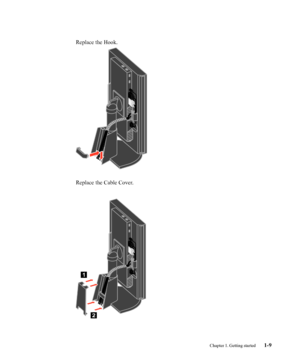 Page 13
Replace the Hook.
Replace the Cable Cover.
Chapter 1. Getting started1-9
 