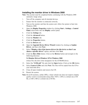 Page 31
Installing the monitor driver in Windows 2000
Note: This section must be completed before continuing with the Windows 2000
automatic image setup.
1. Turn off the computer and all attached devices.
2. Ensure that the monitor is connected correctly.
3. Turn on the monitor and then the system unit. Allow the system to boot into Windows 2000.
4. Open the  Display Properties  window by clicking  Start 
 Settings  Control
Panel , select/enter into the  Display control panel.
5. Click the  Settings tab.
6....