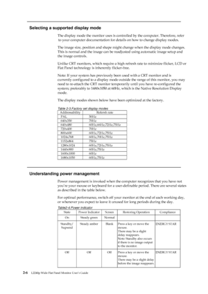 Page 20
 
 
 
  
Selecting a supported display mode 
The display mode the monitor uses is controlled by the computer. Therefore, refer 
to your computer documentation for deta ils on how to change display modes.   
The image size, position and shape might ch ange when the display mode changes.   
This is normal and the image can be readjusted using automatic image setup and   
the image controls.   
Unlike CRT monitors, which require a high re fresh rate to minimize flicker, LCD or   
Flat Panel technology is...