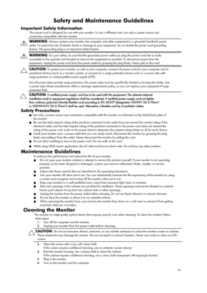 Page 5
 
 
 
Safety and Maintenance Guidelines 
Important Safety Information 
  The power cord is designed for use with your monitor.  To use a different cord, use only a power source and 
    connection compatible with this monitor.
    
WARNING : 
Always connect your monitor, the computer, and  other equipment to a grounded (earthed) power 
outlet. To reduce the risk of electric shock or damage  to your equipment, do not diable the power cord grounding 
feature. The grounding plug is  an important safety...