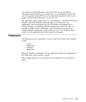 Page 40
Any references in this publication to non-Lenovo Web sites are provided for
convenience only and do not in any manner serve as an endorsement of tho\
se Web
sites. The materials at those Web sites are not part of the materials for this Lenovo
product, and use of those Web sites is at your own risk.
Any performance data contained herein was determined in a controlled env\
ironment.
Therefore, the result obtained in other operating environments may vary
significantly. Some measurements may have been made...