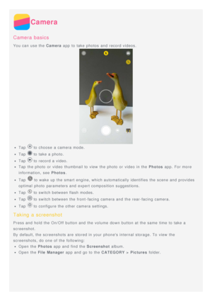 Page 11Camera
Camera  basics
You can use the Camera app to take photos  and record videos.
Tap   to choose  a camera mode.
Tap   to take a photo.
Tap   to record a video.
Tap  the photo  or video thumbnail to view  the photo  or video in the Photos  app.  For more
information,  see Photos .
Tap   to wake up the smart engine, which automatically identifies  the scene and provides
optimal  photo  parameters and expert composition suggestions.
Tap   to switch between flash modes.
Tap   to switch between the front...