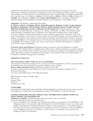 Page 69Limited Warranty shall be resolved by the Istanbul Central (Sultanahmet) Courts and Execution 
Directorates of Istanbul, the Republic of Turkey; 8) in each of the following specified countries, any legal 
claim arising out of this Statement of Limited Warranty will be brought before, and settled exclusively by, 
the competent court of a) Athens for Greece, b) Te l Aviv-Jaffa for Israel, c) Milan for Italy, d) Lisbon for 
Portugal, and e) Madrid for Spain; and 9) in the United Kingdom, both of us agree to...