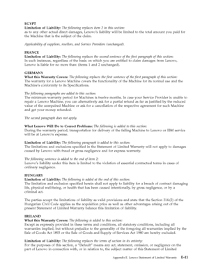 Page 71EGYPT 
Limitation of Liability: The following replaces item 2 in this section: 
as to any other actual direct damages, Lenovo’s liability will be limited to the total amount you paid for 
the Machine that is the subject of the claim. 
Applicability of suppliers, resellers, and Service Providers (unchanged). 
FRANCE 
Limitation of Liability: The following replaces the second sentence of the first paragraph of this section: 
In such instances, regardless of the basis on which you are entitled to claim...