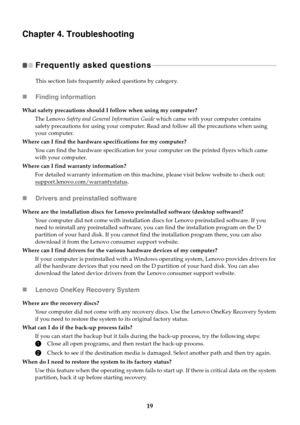 Page 2319
Chapter 4. Troubleshooting
Frequently asked questions  - - - - - - - - - - - - - - - - - - - - - - - - - - - - - - - - - - - - - - - - - - - - - - - - - - - - - - - - - - - - - - - - - - - - - - - - - - - 
This section lists frequently asked questions by category.
Finding information
Drivers and preinstalled software
Lenovo OneKey Recovery System
What safety precautions should I follow when using my computer?
The Lenovo Safety and General Information Guide which came with your computer contains...