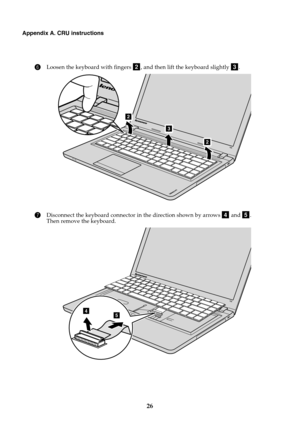 Page 3026
Appendix A. CRU instructions
6Loosen the keyboard with fingers  , and then lift the keyboard slightly  .
7Disconnect the keyboard connector in the direction shown by arrows   and  . 
Then remove the keyboard.
bc
3
2
2
de
45 