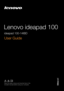 Page 1Lenovo ideapad 100 
Read the safety notices and important tips in the 
included manuals before using your computer.
User Guide 
ideapad 100-14IBD 