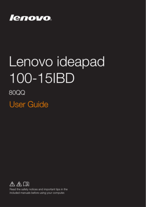 Page 1 
Lenovo ideapad 
100-15IBD
80QQ
User Guide
lmn
Read the safety notices and important tips in the  included manuals before using your computer. 