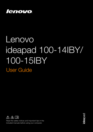 Page 1Lenovo 
ideapad 100-14IBY/
100-15IBY 
Read the safety notices and important tips in the 
included manuals before using your computer.
User Guide  
