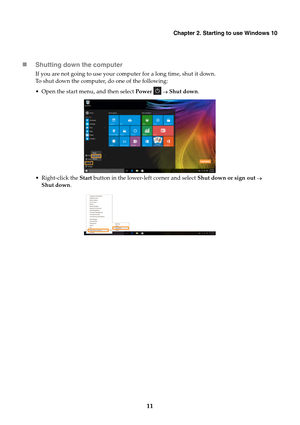 Page 15Chapter 2. Starting to use Windows 10
11 Shutting down the computer
If you are not going to use your computer for a long time, shut it down.
To shut down the computer, do one of the following:
 Open the start menu, and then select Power   Shut down.
 Right-click the Start button in the lower-left corner and select Shut down or sign out  
Shut down. 