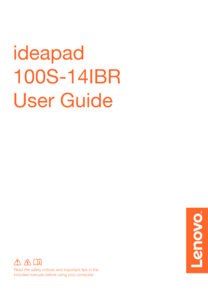 Page 1ideapad 
100S-14IBR
User Guide 
Read the safety notices and important tips in the 
included manuals before using your computer. 