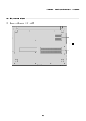Page 17Chapter 1. Getting to know your computer
13
Bottom view  
 - - - - - - - - - - - - - - - - - - - - - - - - - - - - - - - - - - - - - - - - - - - - - - - - - - - - - - - - - - - - - - -  - - - - - - - -  - - - - - - - - - - - -   
Lenovo ideapad 110-14AST 