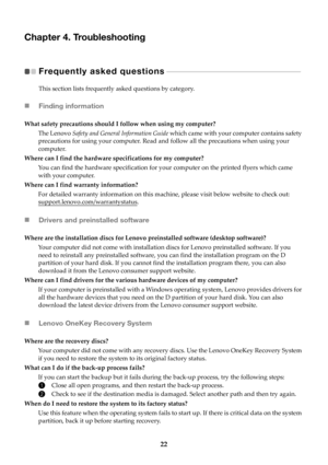 Page 2622
Chapter 4. Troubleshooting
Frequently asked questions  
 - - - - - - - - - - - - - - - - - - - - - - - - - - - - - - - - - - - - - - - - - - - - - - - - - - - - - - -   
This section lists frequently asked questions by category.
 Finding information
What safety precautions should I follow when using my computer?
The Lenovo  Safety and General Info r
 mation Guide which came with your computer contains safety 
precautions for using your computer. Read and  follow all the precautions when using your...