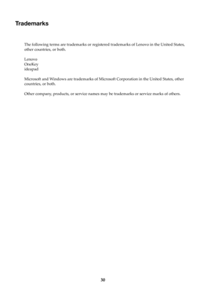 Page 3430
Trademarks
The following terms are trademarks or registered trademarks of Lenovo in the United States, 
other countries, or both.
Lenovo
OneKey
ideapad
Microsoft and Windows are trademarks of Microsoft Corporation in the United States, other 
countries, or both.
Other company, products, or service names may be trademarks or service marks of others. 