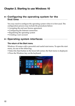 Page 1612
Chapter 2. Starting to use Windows 10
Configuring the operating system for the 
first time  - - - - - - - - - - - - - - - - - - - - - - - - - - - - - - - -  - - - - - - - - - - - - - - - - - - - - - - - - - - - - - - - - - - - - - - - - - 
Yo u may  need  to  configure  the  operating  system  when  it  is  first  used.  The  
configuration  process  may  include  the  procedures  below:
• Accepting  the  end  use
 r license  agreement
• Configuring  the  In
 ternet connection
•Registering  the...