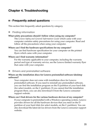 Page 2521
Chapter 4. Troubleshooting
Frequently asked questions - - - - - - - - - - - - - - - - - - - - - - - - - - - - - - - - - - - - - - - - - - - - 
This section lists frequently asked questions by category.
Finding information
What safety precautions should I follow when using my computer?
The Lenovo Safety and General Information Guide which came with your 
computer contains safety precautions for using your computer. Read and 
follow all the precautions when using your computer.
Where can I find the...