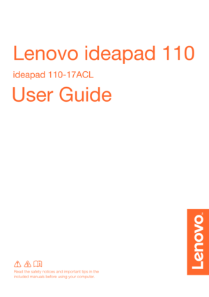 Page 1Lenovo ideapad 110
ideapad 110-17ACL
User Guide 
Read the safety notices and important tips in the 
included manuals before using your computer. 