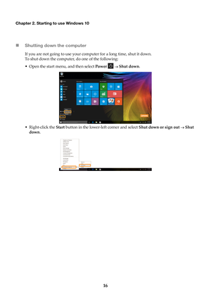 Page 2016
Chapter 2. Starting to use Windows 10
Shutting down the computer
If you are not going to use your computer for a long time, shut it down.
To shut down the computer, do one of the following:
• Open the start menu, and then select  Power 
  Shut down .
•

Right-click the  Start  butt
 on in the lower-left corner and select  Shut down or sign out  Shut 
do

wn . 