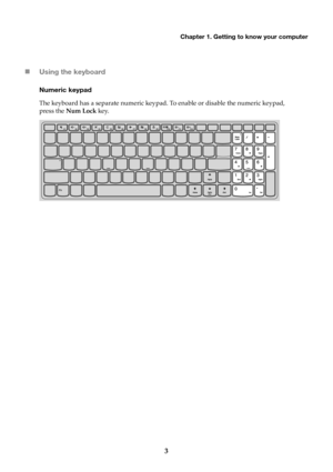Page 7Chapter 1. Getting to know your computer
3
Using the keyboard
Numeric keypad
The keyboard has a separate numeric keypad. To enable or disable the numeric keypad,  press the Num Lock key. 