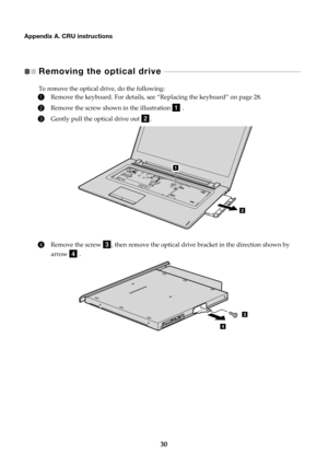 Page 3430
Appendix A. CRU instructions
Removing the optical drive   - - - - - - - - - - - - - - - - - - - - - - - - - - - - - - - - - - - - - - - - - - - - - - - - - - - - - - - -   
To remove the optical drive, do the following:
1Remove the keyboard.  For details, see “Replacing the keyboard” on page 28.
2Remove the screw shown in the illustration a .
3Gently pull the optical drive out b .
4Remove the screw c, then remove the optical drive bracket in the direction shown by 
arrow 
d . 