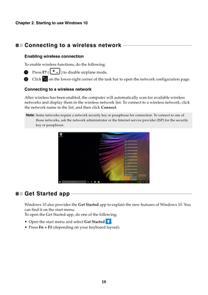 Page 2218
Chapter 2. Starting to use Windows 10
Connecting to a wireless network  
 - - - - - - - - - - - - - - - - - - - - - - - - - - - - - - - - - - - - - - - - - - - - - - - - - - - - - - - - - - - - 
Enabling wireless connection
To enable wireless functions, do the following:
1Press  F7 (  )  to disable airplane mode.
2Click  on the lower-right corner of the task bar to open the network configuration page.
Connecting to a wireless network
After wireless has been enabled, the computer  will automatically...