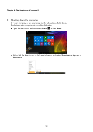 Page 2218
Chapter 2. Starting to use Windows 10
Shutting down the computer
If you are not going to use your computer for a long time, shut it down.
To shut down the computer, do one of the following:
 Open the start menu, and then select Power   Shut down.
 Right-click the Start button in the lower-left corner and select Shut down or sign out  
Shut down. 