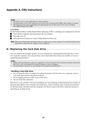 Page 3228
Appendix A. CRU instructions
CAUTION:Set the built-in battery in Ship Mode before replacing a CRU or sending your computer for service.
1Turn off the computer and disconnect the AC adapter.
2Press Fn + S + V.
3Press the Power button to verify if Ship Mode has been set.
Replacing the hard disk drive   - - - - - - - - - - - - - - - - - - - - - - - - - - - - - - - - - - - - - - - - - - - - - - - - - - - - - - - - - - - - - - - - - - - - - - 
You can increase the storage capacity of your computer by...