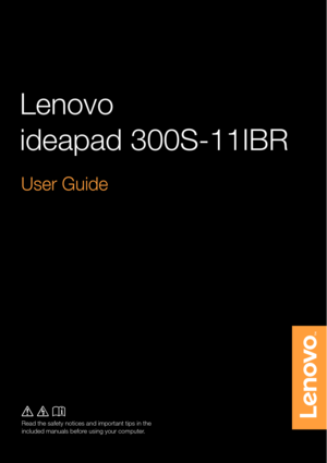 Page 1
Lenovo
ideapad 300S-11IBR
User Guide

Read the safety notices and important tips in the 
included manuals before using your computer. 