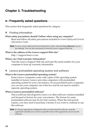 Page 1814
Chapter 3. Troubleshooting
Frequently asked questions - - - - - - - - - - - - - - - - - - - - - - - - - - - - - - - - - - - - - - - - - - - - - - - - - - - - - - - - - - - 
This section lists frequently asked questions by category.
Finding information
What safety precautions should I  follow when using my computer?
Read and follow all safety  pr
 ecautions included in Lenovo Safety and General 
Information Guide.
Note: To view  Lenovo Safety and General Information Guide , select the User Manuals...