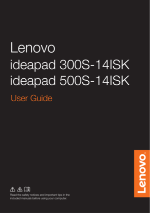 Page 1Read the safety notices and important tips in the 
included manuals before using your computer.
Lenovo
ideapad 300S-14ISK
ideapad 500S-14ISK
User Guide 