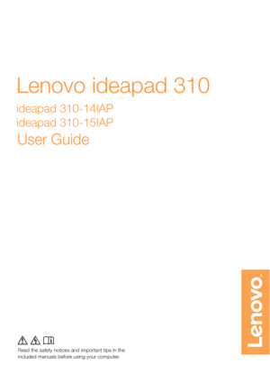 Page 1Read the safety notices and important tips in the
included manuals before using your computer.
Lenovo ideapad 310 
ideapad 310-14IAP 
ideapad 310-15IAP
User Guide
lmn
Read the safety notices and important tips in the  included manuals before using your computer. 