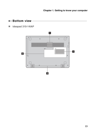 Page 17Chapter 1. Getting to know your computer
13
Bottom view - - - - - - - - - - - - - - - - - - - - - - - - - - - - - - - - - - - - - - - - - - - - - - - - - - - - - - - - - - - - - - - - - - - - - - - - - - - - - - - - - - - - - - - - - - 
„ideapad 310-14IAP
a
c
ba 