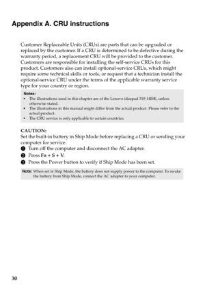 Page 3430
Appendix A. CRU instructions
Customer Replaceable Units (CRUs) are parts that can be upgraded or 
replaced by the customer. If a CRU is determined to be defective during the 
warranty period, a replacement CRU will be provided to the customer. 
Customers are responsible for installing the self-service CRUs for this 
product. Customers also can install optional-service CRUs, which might 
require some technical skills or tools, or request that a technician install the 
optional-service CRU under the...