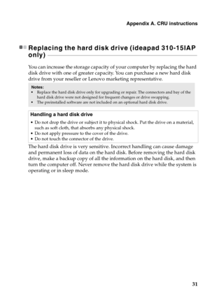 Page 35Appendix A. CRU instructions
31
Replacing the hard disk drive (ideapad 310-15IAP 
only) 
 - - - - - - - - - - - - - - - - - - - - - - - - - - - - - - - - - - - - - - - - - - - - - - - - - - - - - - - - - - - - - - - - - - - - - - - - - - - - - - - - - - - - - - - - - - - - - - - - - - - - - - - - - - - - - - - - - - - - - - - - - - - - - - - - -
You can increase the storage capacity of your computer by replacing the hard 
disk drive with one of greater capacity. You can purchase a new hard disk 
drive...