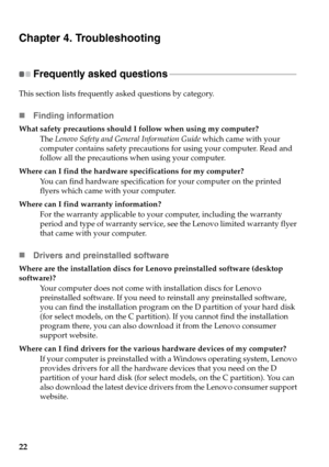 Page 2622
Chapter 4. Troubleshooting
Frequently asked questions - - - - - - - - - - - - - - - - - - - - - - - - - - - - - - - - - - - - - - - - - - - - - - - - - - - - - - - - - - - 
This section lists frequently asked questions by category.
„Finding information
What safety precautions should I follow when using my computer?
The Lenovo Safety and General Information Guide which came with your 
computer contains safety precautions for using your computer. Read and 
follow all the precautions when using your...