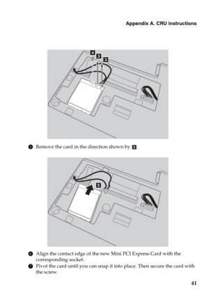 Page 45Appendix A. CRU instructions
41
5Remove the card in the direction shown by .
6Align the contact edge of the new Mini PCI Express Card with the 
corresponding socket.
7Pivot the card until you can snap it into place. Then secure the card with 
the screw.
dcc
e
e 