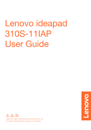 Page 1Lenovo ideapad 
310S-11IAP
User Guide 
Read the safety notices and important tips in the 
included manuals before using your computer. 