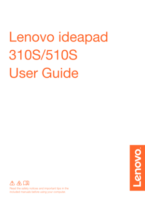 Page 1Lenovo ideapad 
310S/510S
User Guide 
Read the safety notices and important tips in the 
included manuals before using your computer. 