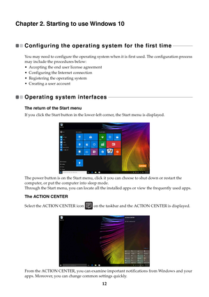 Page 1612
Chapter 2. Starting to use Windows 10
Configuring the operating system for the first time   - - - - - - - - - - - - - - - - - 
You may need to configure the operating system when it is first used. The configuration process 
may include the procedures below:
 Accepting the end user license agreement
 Configuring the Internet connection
 Registering the operating system
 Creating a user account
Operating system interfaces   - - - - - - - - - - - - - - - - - - - - - - - - - - - - - - - - - - - - - - - -...