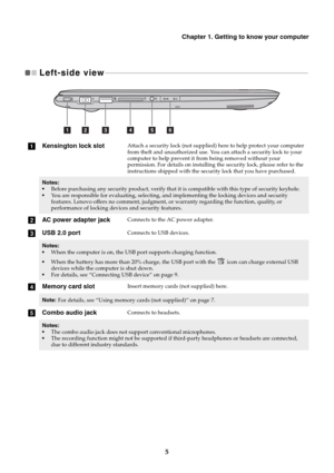 Page 9Chapter 1. Getting to know your computer
5
Left-side view  - - - - - - - - - - - - - - - - - - - - - - - - - - - - - - - - - - - - - - - - - - - - - - - - - - - - - - - - - - - - - - - - - - - - - - - - - - - - - - - - - - - - - - - - - - - - - - - - - - - - - - - - - - - - - - 
aKensington lock slotAttach a security lock (not supplied) here to help protect your computer 
from theft and unauthorized use. You can attach a security lock to your 
computer to help prevent it from being removed without your...